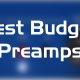 best budget preamps