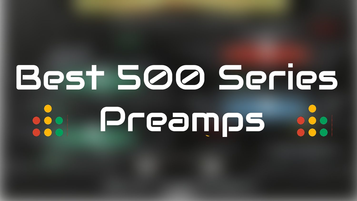 best 500 series preamps