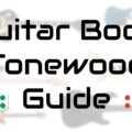 guitar body tonewood guide