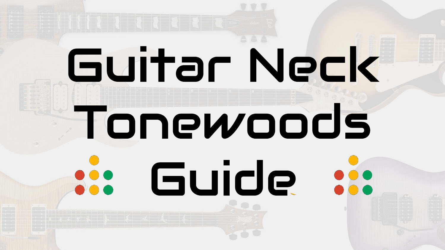 guitar neck tonewoods guide