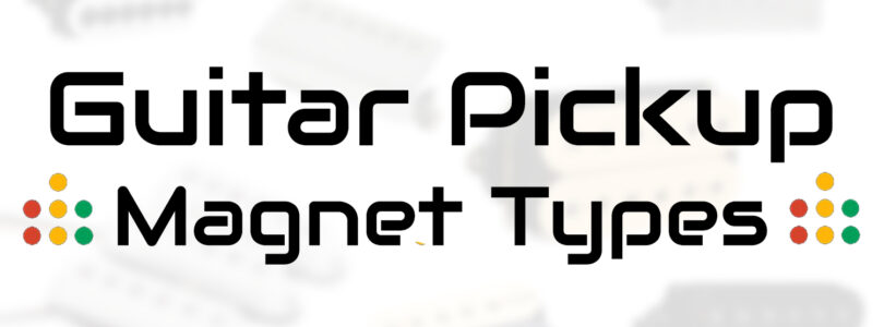 guitar pickup magnet types