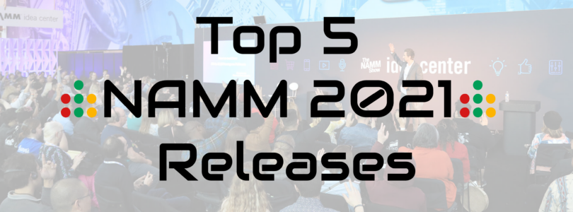 Top 5 NAMM 2021 Releases