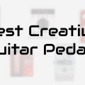best creative guitar pedals