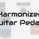 Best Harmonizer Guitar Pedals