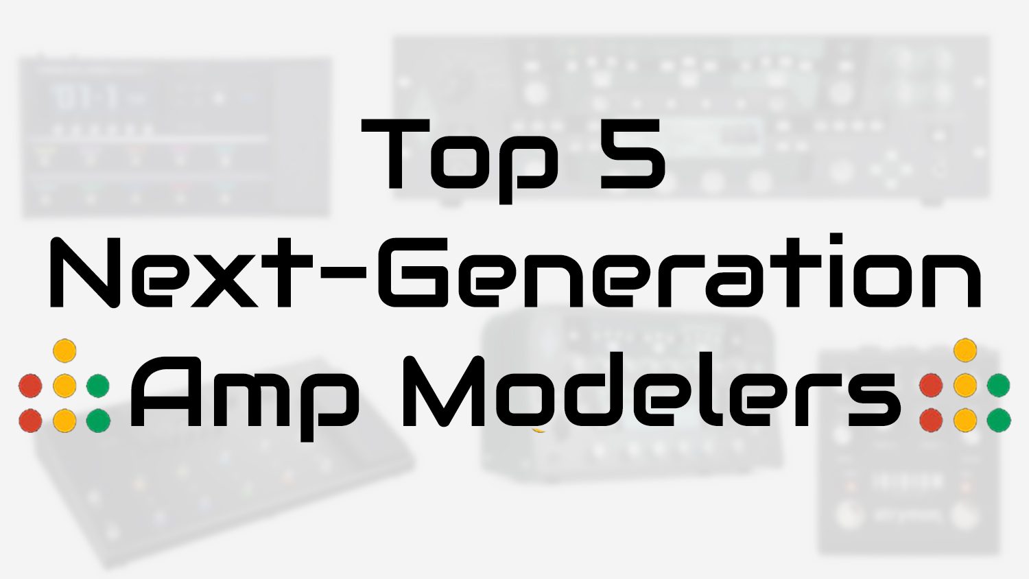 top 5 next generation amp modelers